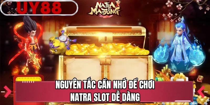 Nguyên tắc cần nhớ để chơi Natra slot dễ dàng 
